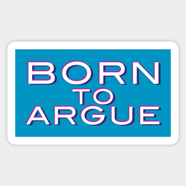 Born to argue Sticker by ericamhf86